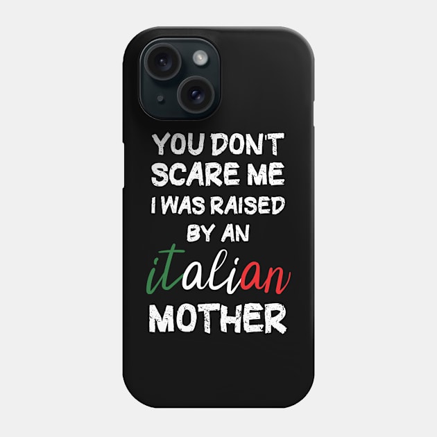 You don't scare me I was raised by an Italian mother T-Shirt Phone Case by Awat1f