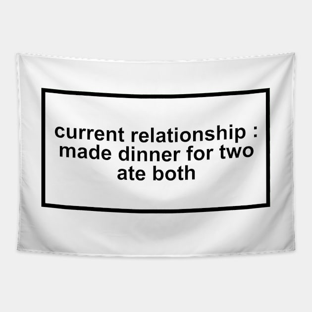 Current relationship: dinner prepared for two. ate both. Tapestry by ghjura