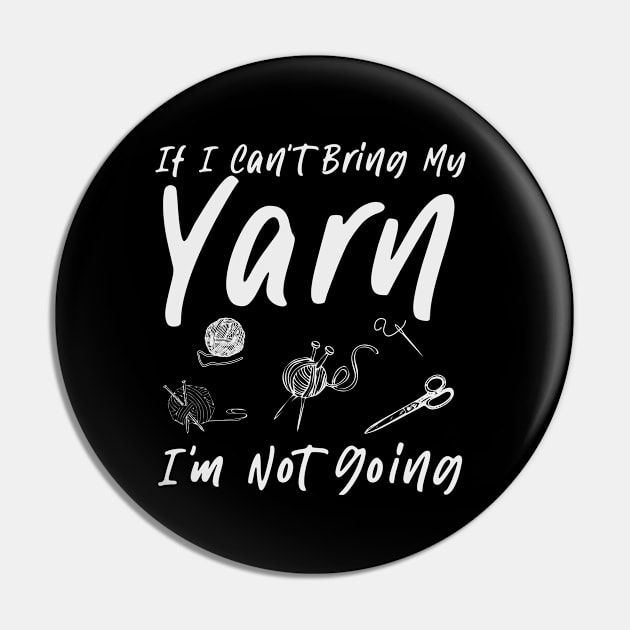 Knitting Knitter If I Can't Bring My Yarn I'm Not Going Pin by ARTBYHM