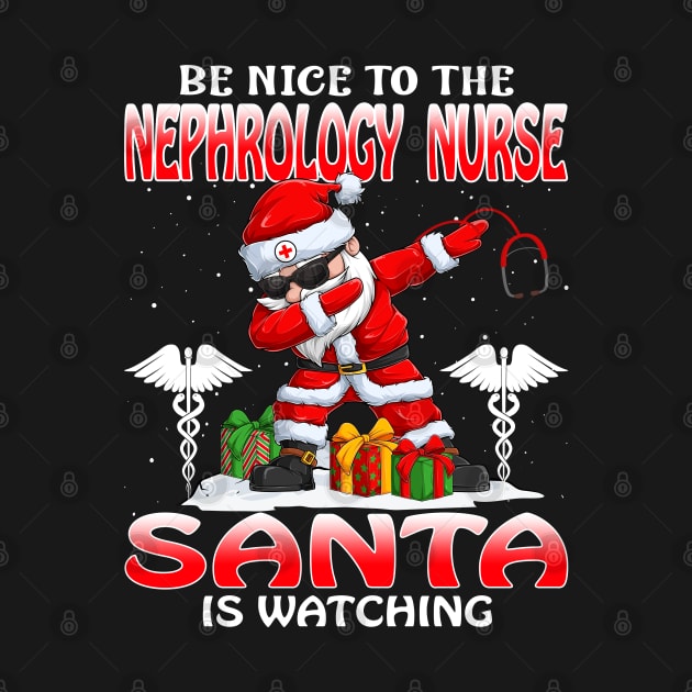 Be Nice To The Nephrology Nurse Santa is Watching by intelus