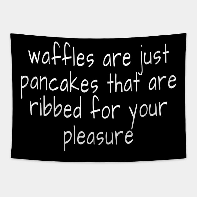 waffles are just pancakes that are ribbed for your pleasure Tapestry by crazytshirtstore