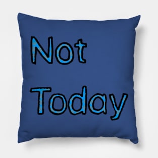 Not Today - (Blue) Pillow