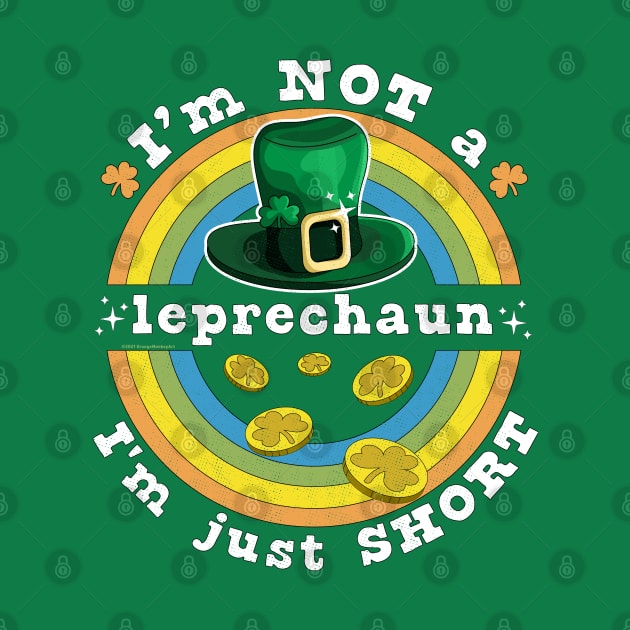 I'm Not A Leprechaun I'm Just Short St Patrick's Day by OrangeMonkeyArt