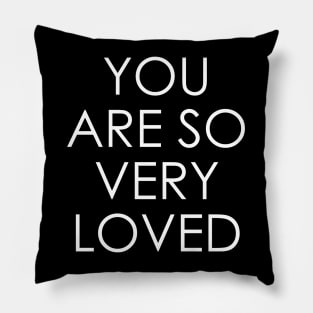 You Are So Very Loved Pillow