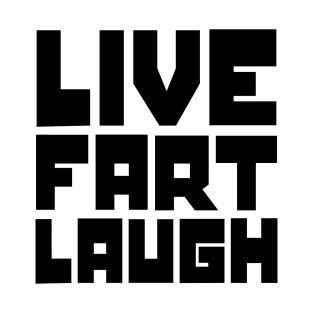 Live, fart, laugh T-Shirt