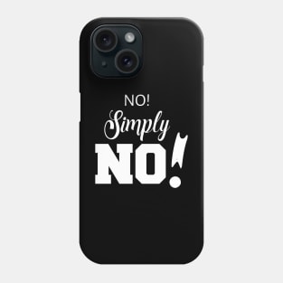 No! Simply NO! | Sarcasm | Self love Phone Case