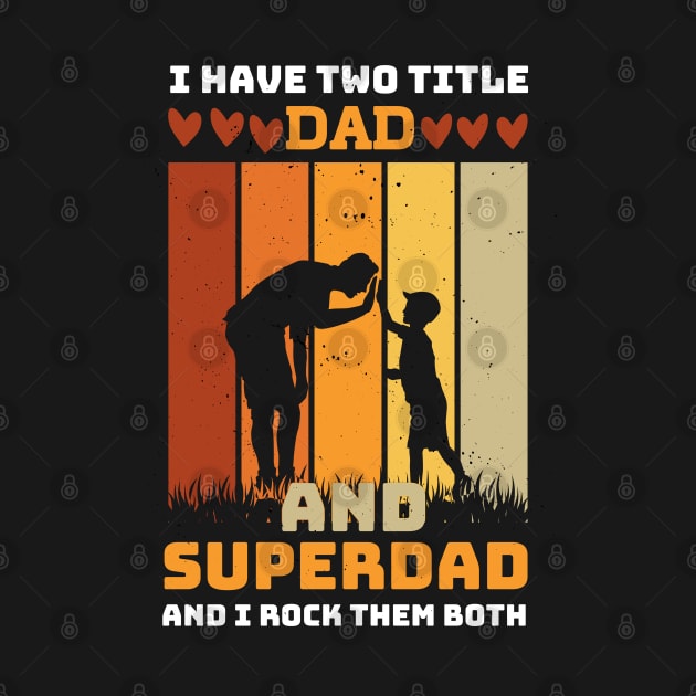 I Have Two Title Dad And SuperDad and i rock them both by Printashopus