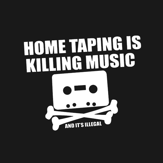 Home Taping is Killing Music... and it's Illegal by innerspaceboy