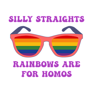 SILLY STRAIGHT'S RAINBOWS ARE FOR HOMO'S. T-Shirt