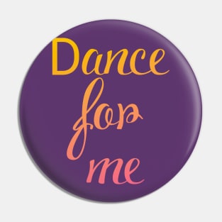 Dance for me Pin