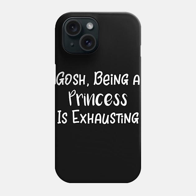 Princess Gosh It's Exhausting Being a Princess Phone Case by StacysCellar