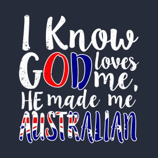 God Loves Me He Made Me Australian Australia Flag Colors T-Shirt T-Shirt