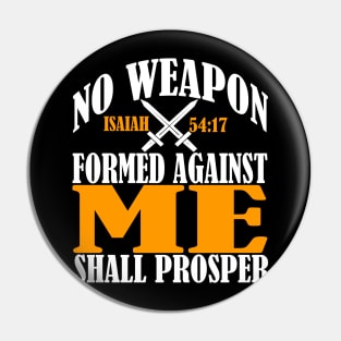 No Weapon Formed Against Me Shall Prosper Christian Faith Pin