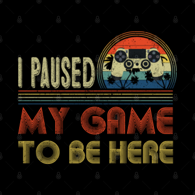 i had to pause my game to be here