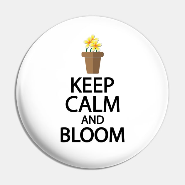 Keep calm and bloom Pin by It'sMyTime