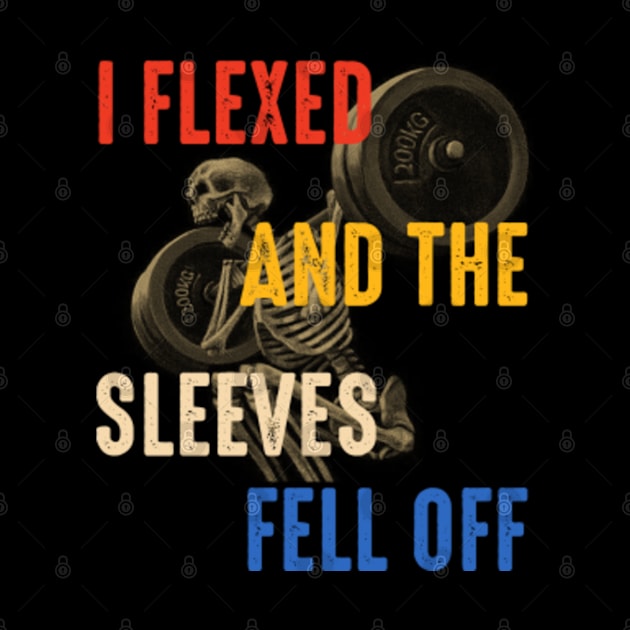 I Flexed And The Sleeves Fell Off funny gym quote by GreenCraft