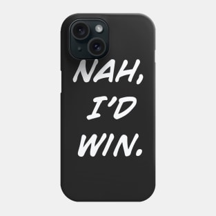 White | Nah, I'd Win Phone Case