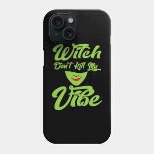 Witch Don't Kill My Vibe Phone Case