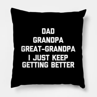 Dad Grandpa -Grandpa I Just Keep Getting Better Pillow