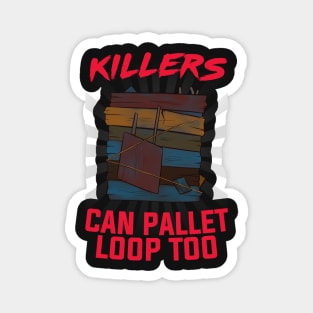 "KILLERS CAN PALLET LOOP TOO" Meme Magnet