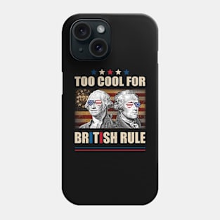 Too Cool For British Rule Washington Hamilton 4th Of July Phone Case