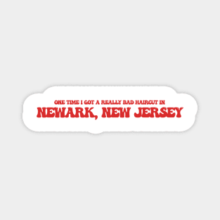 One time I got a really bad haircut in Newark, New Jersey Magnet