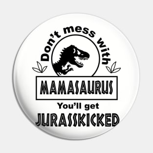 Don't mess with mamasaurus you will get jurasskicked Pin