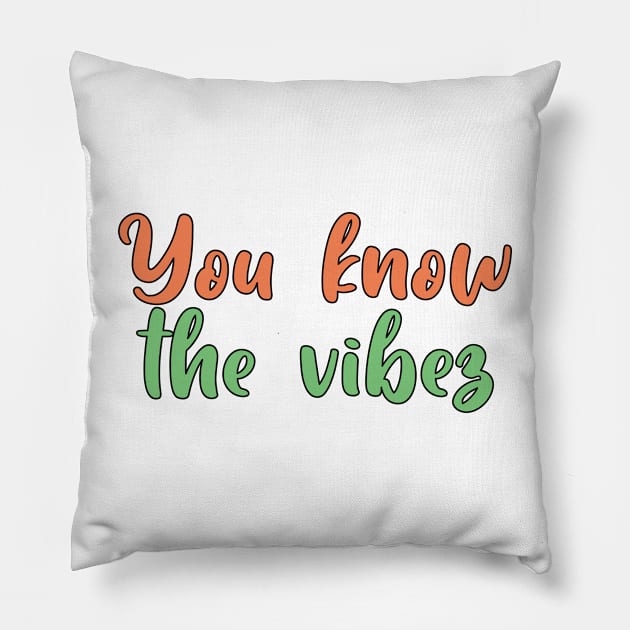 You know the vibez Pillow by SamridhiVerma18