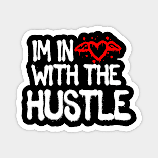 Im In Love With The Hustle Magnet