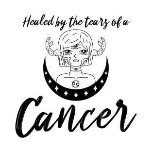 Healed by the tears of a Cancer zodiac design T-Shirt