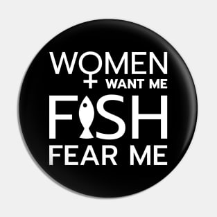 Women want me, fish fear me Pin