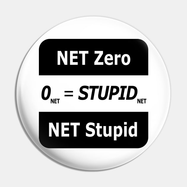 Net Zero, Net Stupid Pin by Perfect Sense