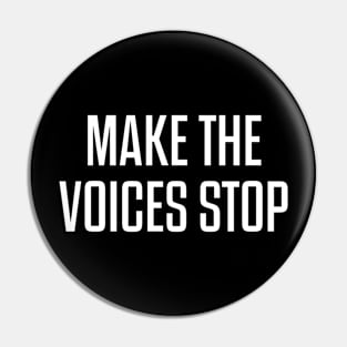 Make The Voices Stop Pin