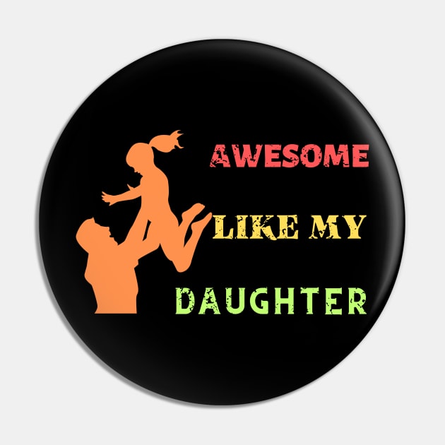 Awsome Like My Daughter, Funny Father's Day Pin by DesingHeven