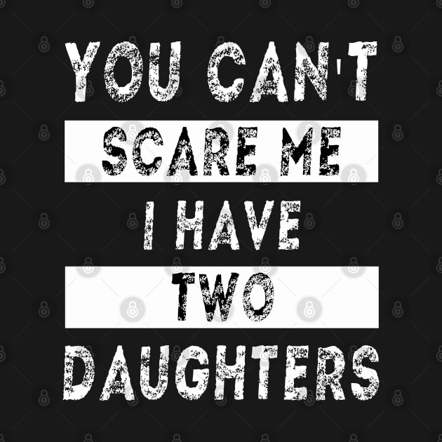 You can't scare me I have two daughters by MBRK-Store