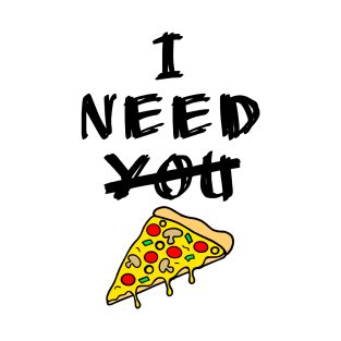 I need pizza T-Shirt