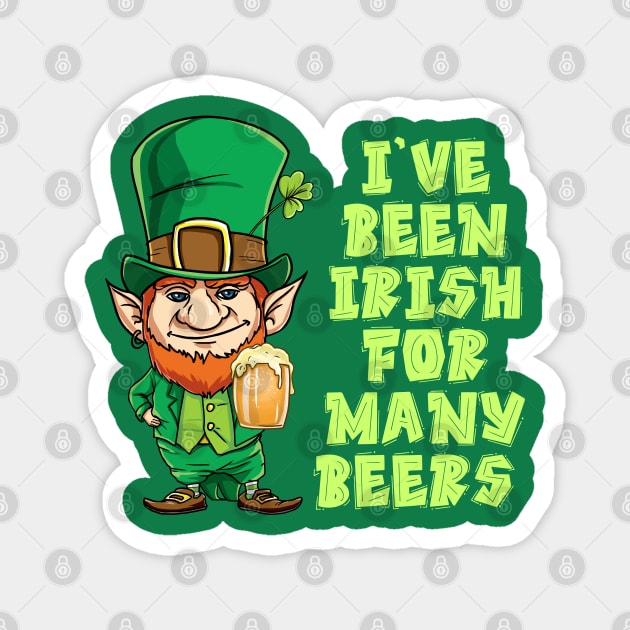 I've Been Irish For Many Beer St Patrick's Day T-Shirt Magnet by nayakiiro