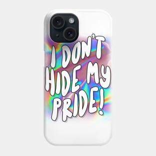 I Don't Hide My Pride - For Women and Men Phone Case