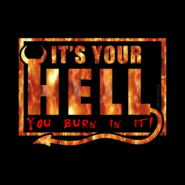 It's Your Hell You Burn In It by Cruel Cotton