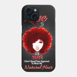 Love It Or Not I Don't Need Your Approval To Wear My Natural Hair Phone Case