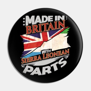 Made In Britain With Sierra Leonean Parts - Gift for Sierra Leonean From Sierra Leone Pin