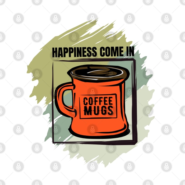 Happiness Come In Coffee Mugs by 3DaysOutCloth