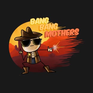 Bang Bang Mothers. T-Shirt