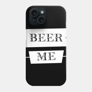 Beer Me For Funny Beer Lovers Phone Case