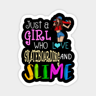 Just A Girl Who Loves Skateboarding And Slime Magnet