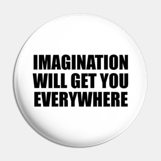 imagination will get you everywhere Pin