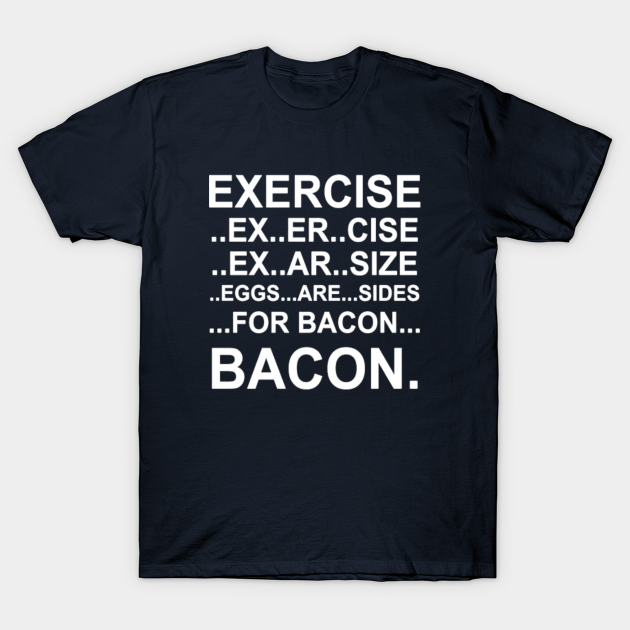 exercise to bacon shirt