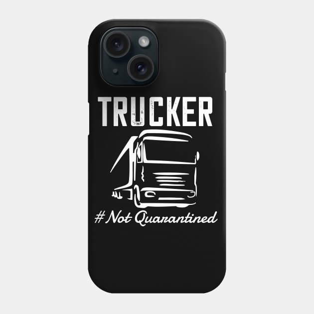 trucker-truck driver 2020 not quarantined truck driver gift Phone Case by DODG99