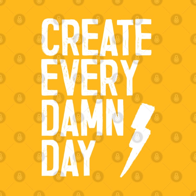 Create Every Damn Day by DankFutura