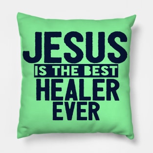 Jesus Is The Best Healer Ever Pillow